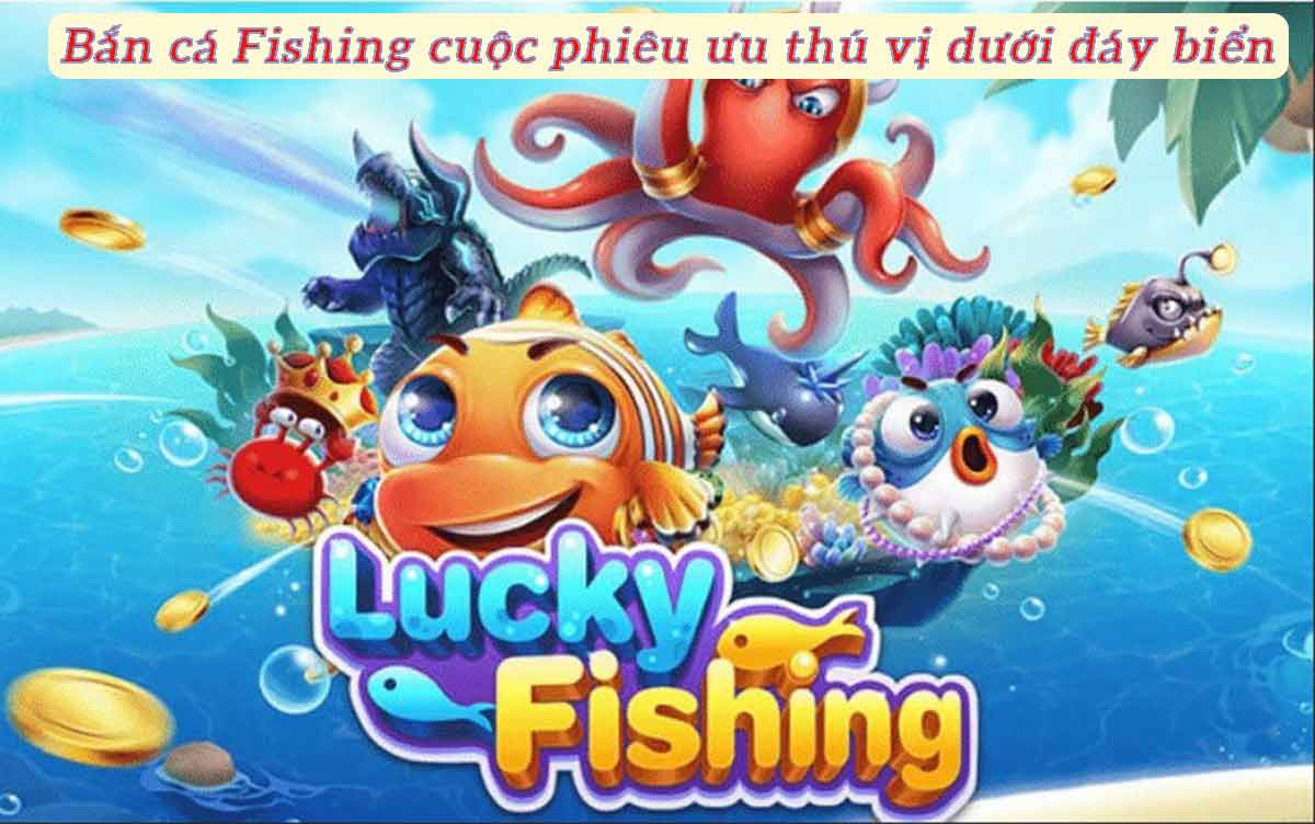 Bắn Cá Fishing Casino - Cuộc phiêu lưu thú vị dưới đáy biển